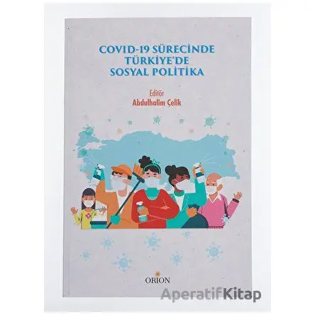 Covid-19 Sürecinde Türkiyede Sosyal Politika - Abdulhalim Çelik - Orion Kitabevi