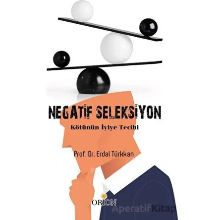 Negatif Seleksiyon - Kötünün İyiye Tercihi - Erdal Türkkan - Orion Kitabevi