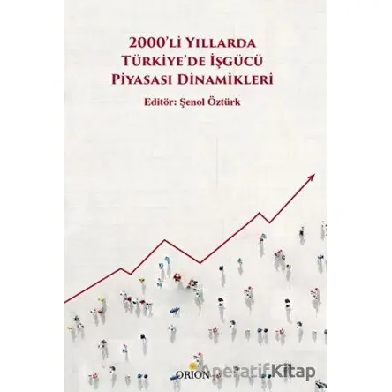 2000’li Yıllarda Türkiye’de İşgücü Piyasası Dinamikleri - Şenol Öztürk - Orion Kitabevi