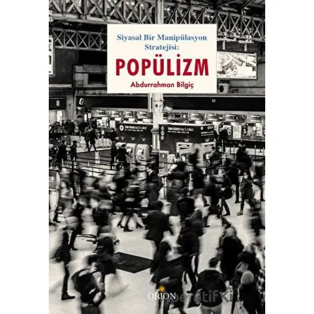 Popülizm - Abdurrahman Bilgiç - Orion Kitabevi