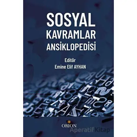 Sosyal Kavramlar Ansiklopedisi - Emine Elif Ayhan - Orion Kitabevi