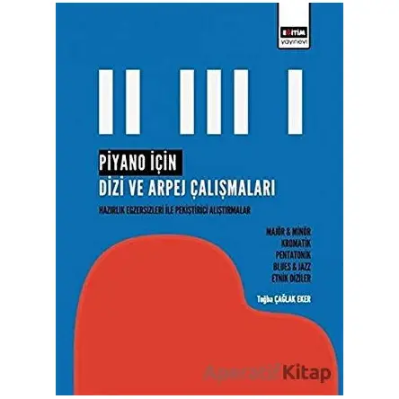 Piyano İçin Dizi ve Arpej Çalışmaları - Tuğba Çağlak Eker - Eğitim Yayınevi - Bilimsel Eserler