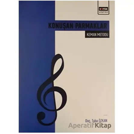Konuşan Parmaklar - Keman Metodu - Tuba Özkan - Eğitim Yayınevi - Bilimsel Eserler