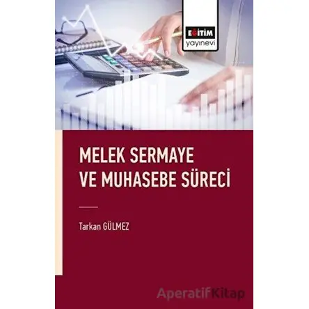 Melek Sermaye ve Muhasebe Süreci - Tarkan Gülmez - Eğitim Yayınevi - Bilimsel Eserler