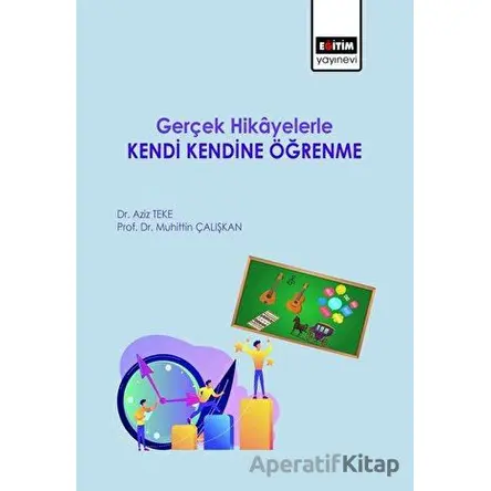 Gerçek Hikayelerle Kendi Kendine Öğrenme - Aziz Teke - Eğitim Yayınevi - Bilimsel Eserler