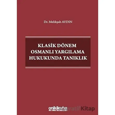 Klasik Dönem Osmanlı Yargılama Hukukunda Tanıklık - Melikşah Aydın - On İki Levha Yayınları
