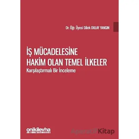 İş Mücadelesine Hakim Olan Temel İlkeler - Dilek Dulay Yangın - On İki Levha Yayınları