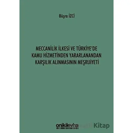 Meccanilik İlkesi ve Türkiyede Kamu Hizmetinden Yararlanandan Karşılık Alınmasının Meşruiyeti