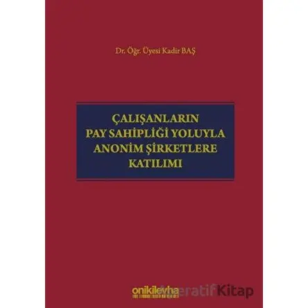 Çalışanların Pay Sahipliği Yoluyla Anonim Şirketlere Katılımı - Kadir Baş - On İki Levha Yayınları