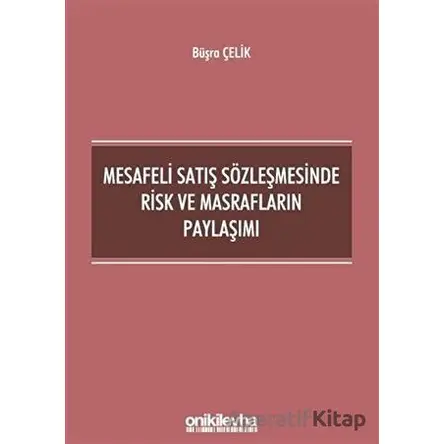 Mesafeli Satış Sözleşmesinde Risk ve Masrafların Paylaşımı - Büşra Çelik - On İki Levha Yayınları
