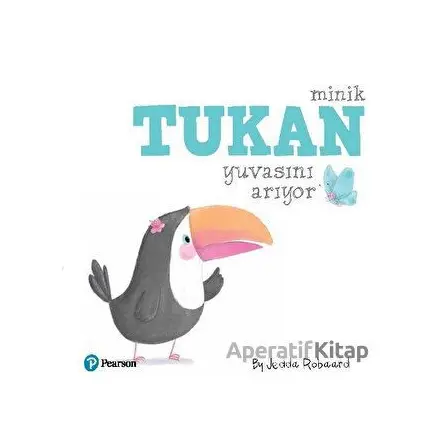 Minik Tukan Yuvasını Arıyor - Kolektif - Pearson Çocuk Kitapları