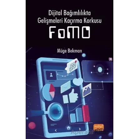 Dijital Bağımlılıkta Gelişmeleri Kaçırma Korkusu (FoMO) - Müge Bekman - Nobel Bilimsel Eserler