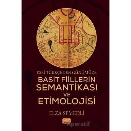 Eski Türkçeden Günümüze Basit Fiillerin Semantikası ve Etimolojisi