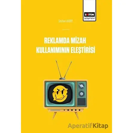 Reklamlarda Mizah Kullanımının Eleştirisi - Seyhan Aksoy - Eğitim Yayınevi - Bilimsel Eserler