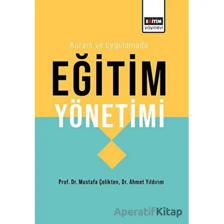 Kuram ve Uygulamada Eğitim Yönetimi - Mustafa Çelikten - Eğitim Yayınevi - Ders Kitapları