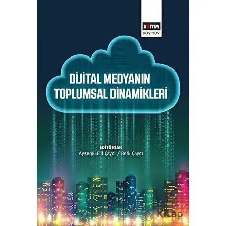 Dijital Medyanın Toplumsal Dinamikleri - Kolektif - Eğitim Yayınevi - Bilimsel Eserler