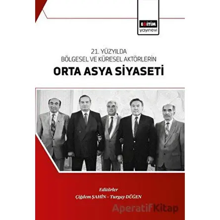 21. Yüzyılda Bölgesel Ve Küresel Aktörlerin Orta Asya Siyaseti