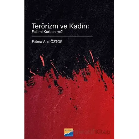 Terörizm ve Kadın: Fail Mi Kurban Mı? - Fatma Anıl Öztop - Siyasal Kitabevi