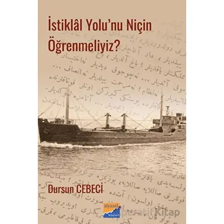 İstiklal Yolunu Niçin Öğrenmeliyiz? - Dursun Cebeci - Siyasal Kitabevi