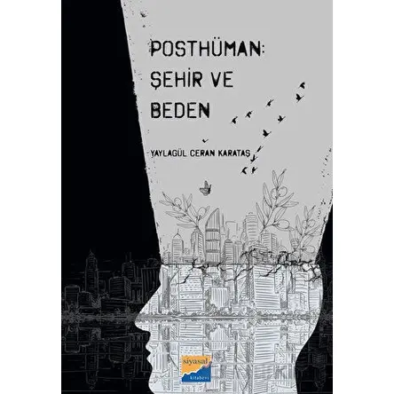Posthüman - Şehir ve Beden - Yaylagül Ceran Karataş - Siyasal Kitabevi