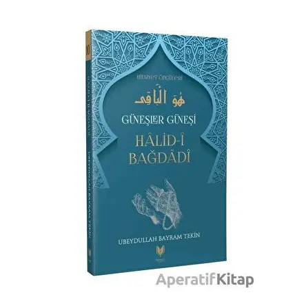 Güneşler Güneşi Halid-i Bağdadi - Ubeydullah Bayram Tekin - Rabbani Yayınevi