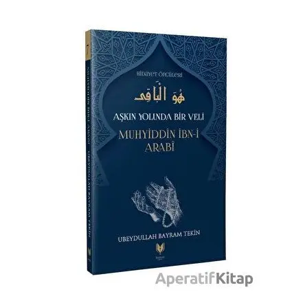 Aşkın Yolunda Bir Veli Muhyiddin İbn-i Arabi - Ubeydullah Bayram Tekin - Rabbani Yayınevi