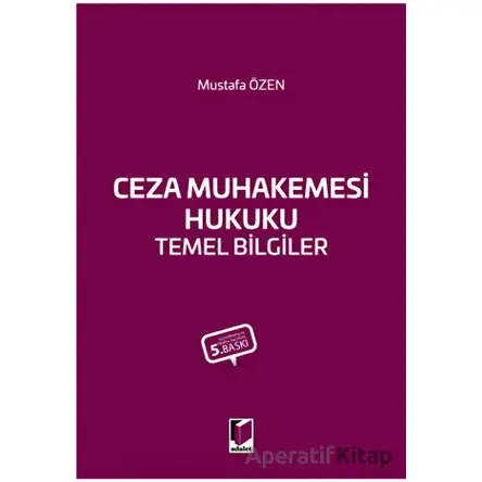 Ceza Muhakemesi Hukuku Temel Bilgiler - Mustafa Özen - Adalet Yayınevi