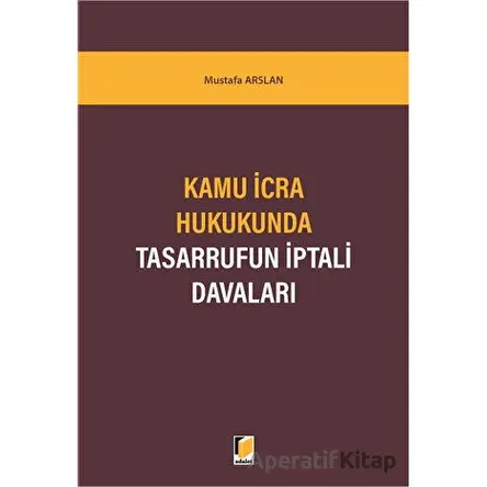Kamu İcra Hukukunda Tasarrufun İptali Davaları - Mustafa Arslan - Adalet Yayınevi