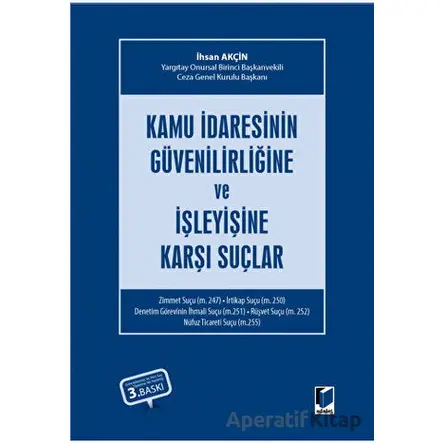 Kamu İdaresinin Güvenilirliğine ve İşleyişine Karşı Suçlar - İhsan Akçin - Adalet Yayınevi