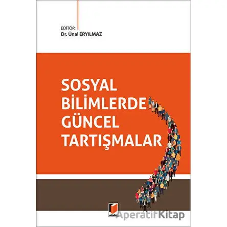 Sosyal Bilimlerde Güncel Tartışmalar - Ünal Eryılmaz - Adalet Yayınevi