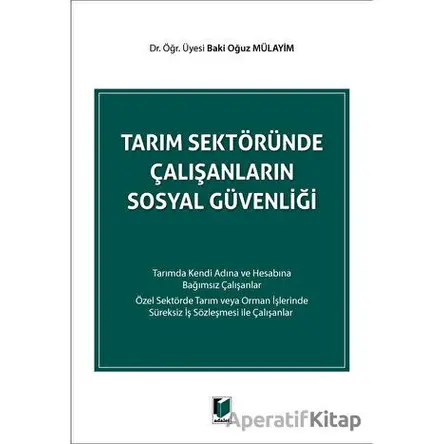 Tarım Sektöründe Çalışanların Sosyal Güvenliği - Baki Oğuz Mülayim - Adalet Yayınevi