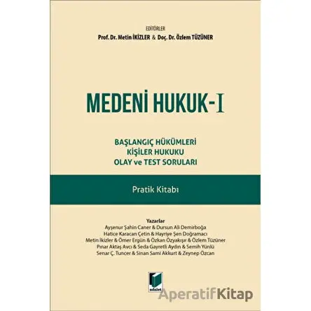 Medeni Hukuk - I Başlangıç Hükümleri Kişiler Hukuku Olay ve Test Soruları Pratik Kitabı