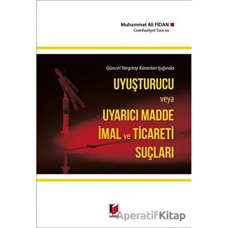 Uyuşturucu ve Uyarıcı Madde İmal ve Ticareti Suçları - Muhammet Ali Fidan - Adalet Yayınevi