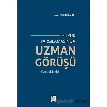 Hukuk Yargılamasında Uzman Görüşü - Hasan Elyıldırım - Adalet Yayınevi