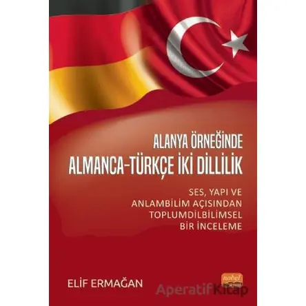 Alanya Örneğinde Almanca-Türkçe İki Dillilik - Elif Ermağan - Nobel Bilimsel Eserler
