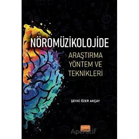 Nöromüzikolojide Araştırma Yöntem ve Teknikleri - Şevki Özer Akçay - Nobel Akademik Yayıncılık