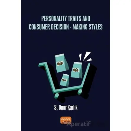 Personality Traits And Consumer Decision-Making Styles - S. Onur Karlık - Nobel Bilimsel Eserler