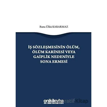 İş Sözleşmesinin Ölüm, Ölüm Karinesi veya Gaiplik Nedeniyle Sona Ermesi