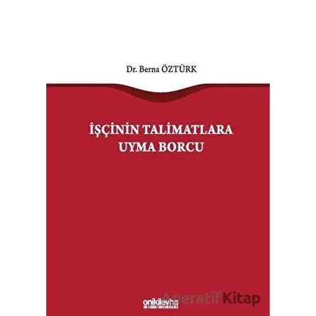 İşçinin Talimatlara Uyma Borcu - Berna Öztürk - On İki Levha Yayınları