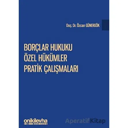 Borçlar Hukuku Özel Hükümler Pratik Çalışmaları - Özcan Günergök - On İki Levha Yayınları
