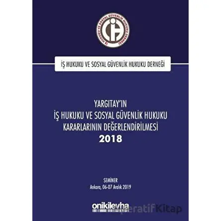 Yargıtayın İş Hukuku ve Sosyal Güvenlik Hukuku Kararlarının Değerlendirilmesi Semineri 2018