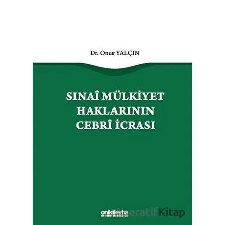 Sınai Mülkiyet Haklarının Cebri İcrası - Onur Yalçın - On İki Levha Yayınları