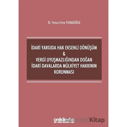 İdari Yargıda Hak Eksenli Dönüşüm ve Vergi Uyuşmazlığından Doğan İdari Davalarda Mülkiyet Hakkının K