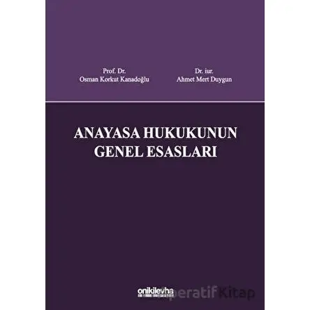 Anayasa Hukukunun Genel Esasları - Osman Korkut Kanadoğlu - On İki Levha Yayınları