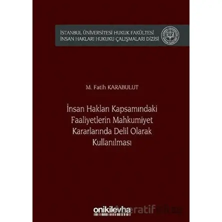 İnsan Hakları Kapsamındaki Faaliyetlerin Mahkumiyet Kararlarında Delil Olarak Kullanılması