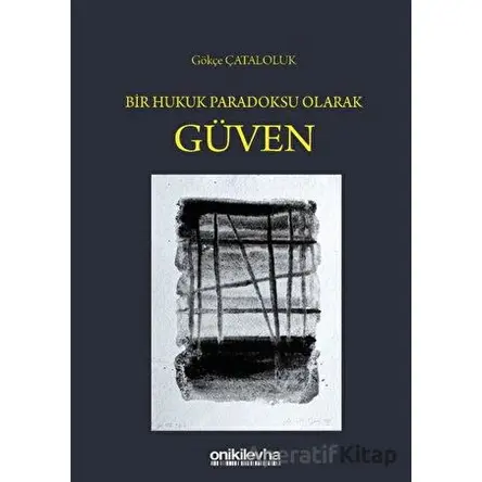 Bir Hukuk Paradoksu Olarak Güven - Gökçe Çataloluk - On İki Levha Yayınları