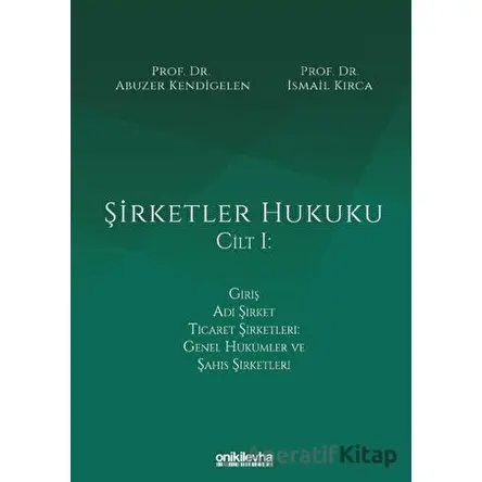 Şirketler Hukuku Cilt 1 - Abuzer Kendigelen - On İki Levha Yayınları