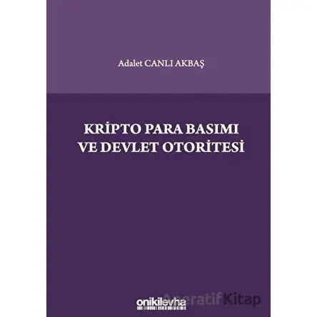 Kripto Para Basımı ve Devlet Otoritesi - Adalet Canlı Akbaş - On İki Levha Yayınları