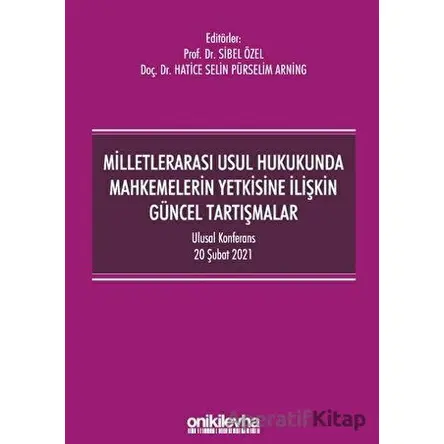 Milletlerarası Usul Hukukunda Mahkemelerin Yetkisine İlişkin Güncel Tartışmalar