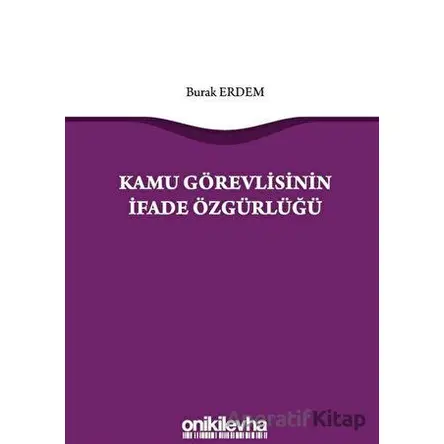 Kamu Görevlisinin İfade Özgürlüğü - Burak Erdemli - On İki Levha Yayınları